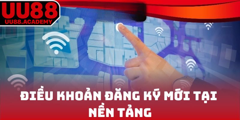 Điều khoản đăng ký mới tại nền tảng