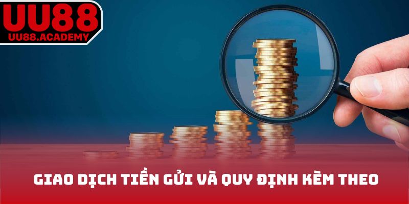 Giao dịch tiền gửi trên hệ thống và quy định kèm theo