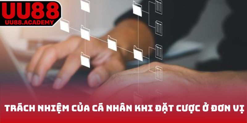 Trách nhiệm cá nhân khi đặt cược ở đơn vị 