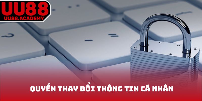Quyền thay đổi thông tin cá nhân