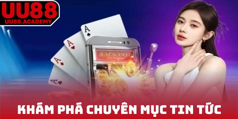 Khám phá chuyên mục tin tức